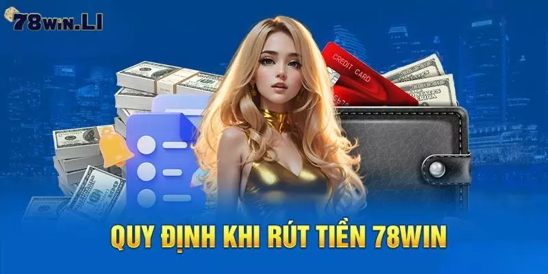 Quy định khi rút tiền tại 78Win