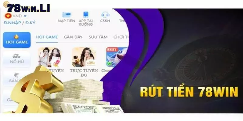 Giao diện rút tiền 78Win hiện đại, đẹp mắt