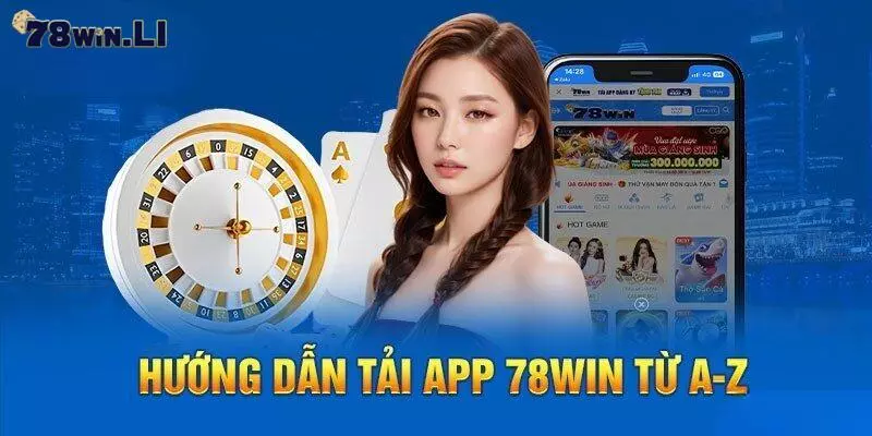 Hướng dẫn từ A - Z cách tải app 78Win dành cho tân binh