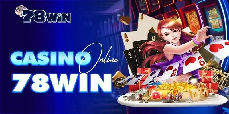 Trải nghiệm casino đẳng cấp tại nhà cái 78win