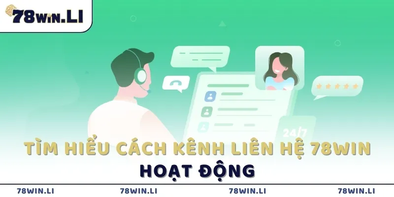 Tìm hiểu các kênh liên hệ 78win hoạt động