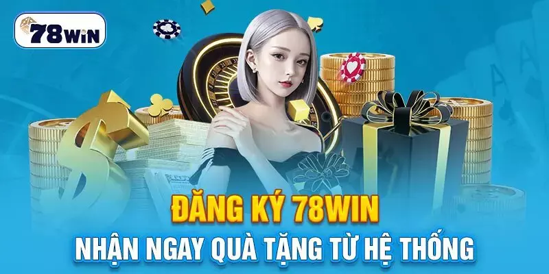 Đăng ký 78win nhận ưu đãi và khuyến mãi hấp dẫn